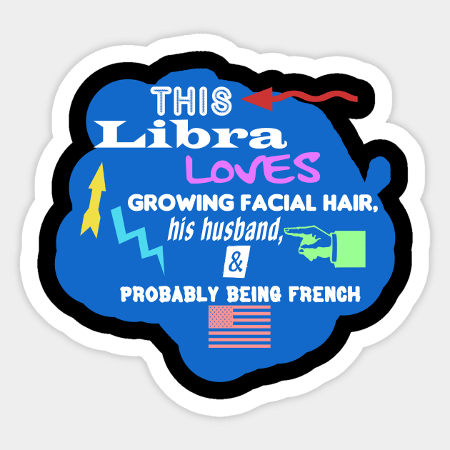 This Libra Loves Growing Facial Hair, His Husband, and Probably Being French Sticker by Oddly Specific